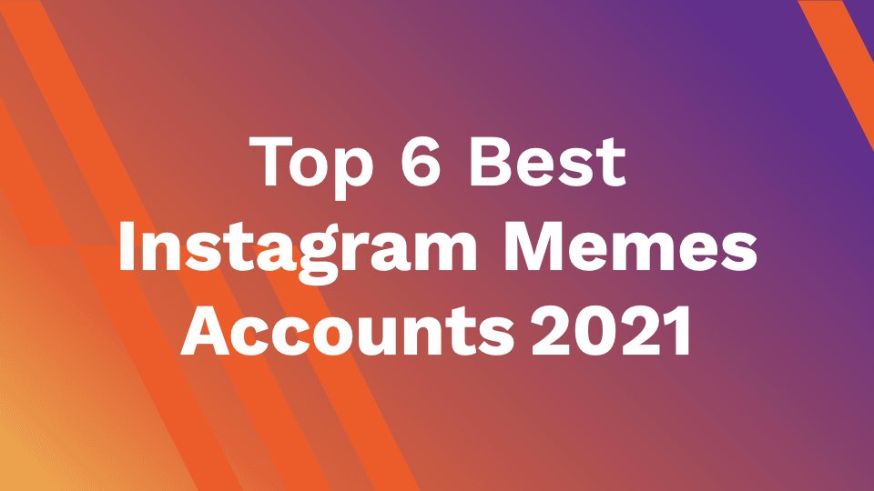 Top 6 Best Instagram Memes Accounts 2021