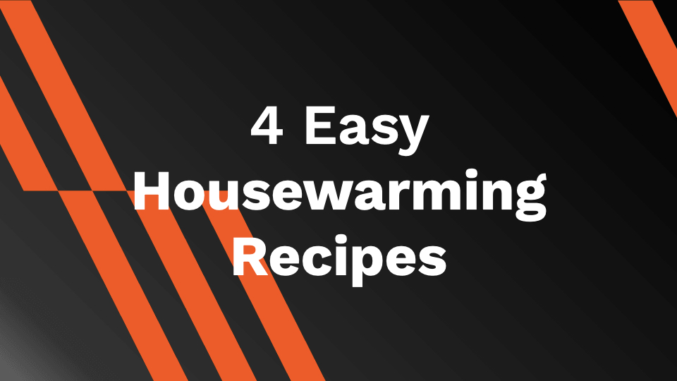 4 Easy Housewarming Recipes