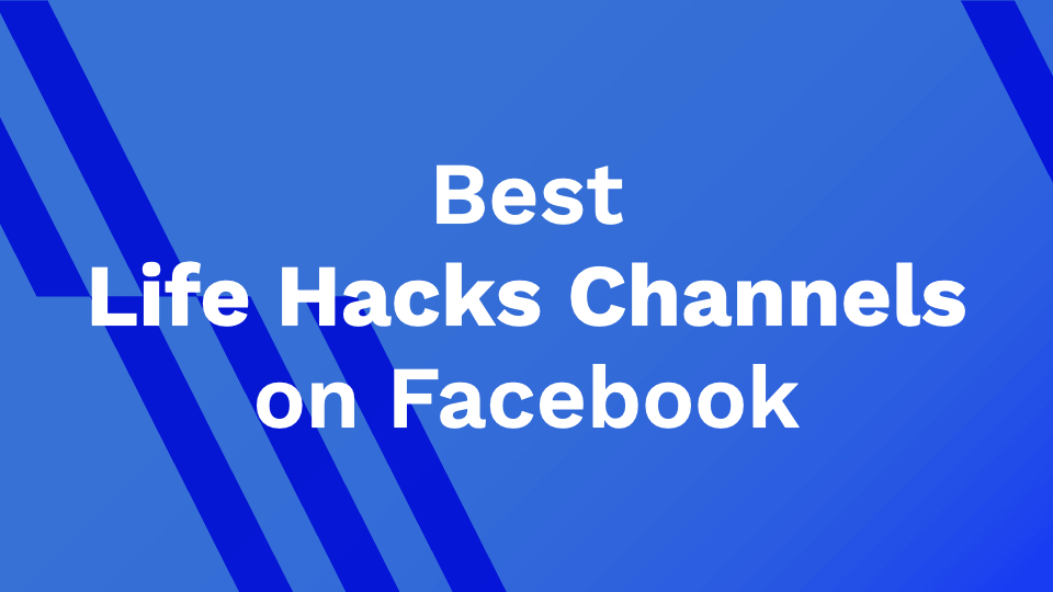 Best Life Hacks Channels on Facebook
