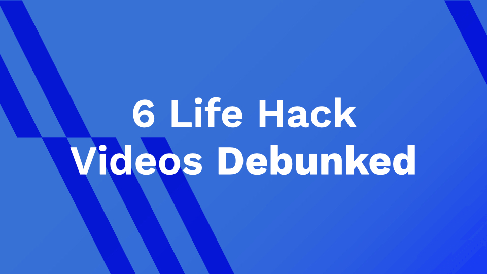 6 Life Hack Videos Debunked