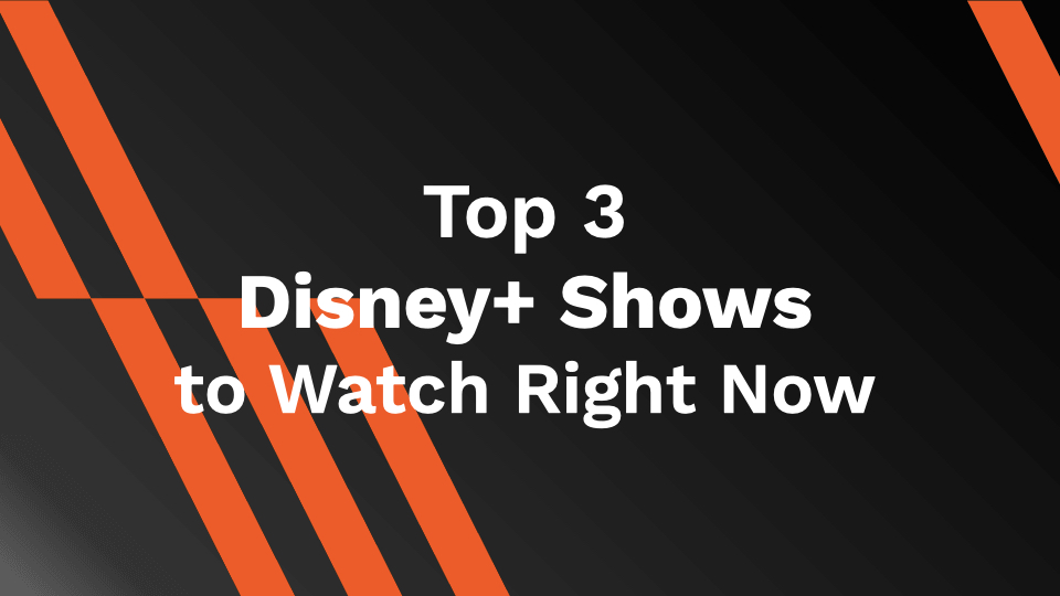 Top 3 Disney+ Shows to Watch Right Now