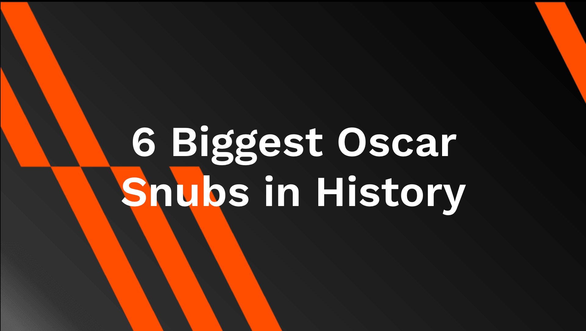 6 Biggest Oscar Snubs in History