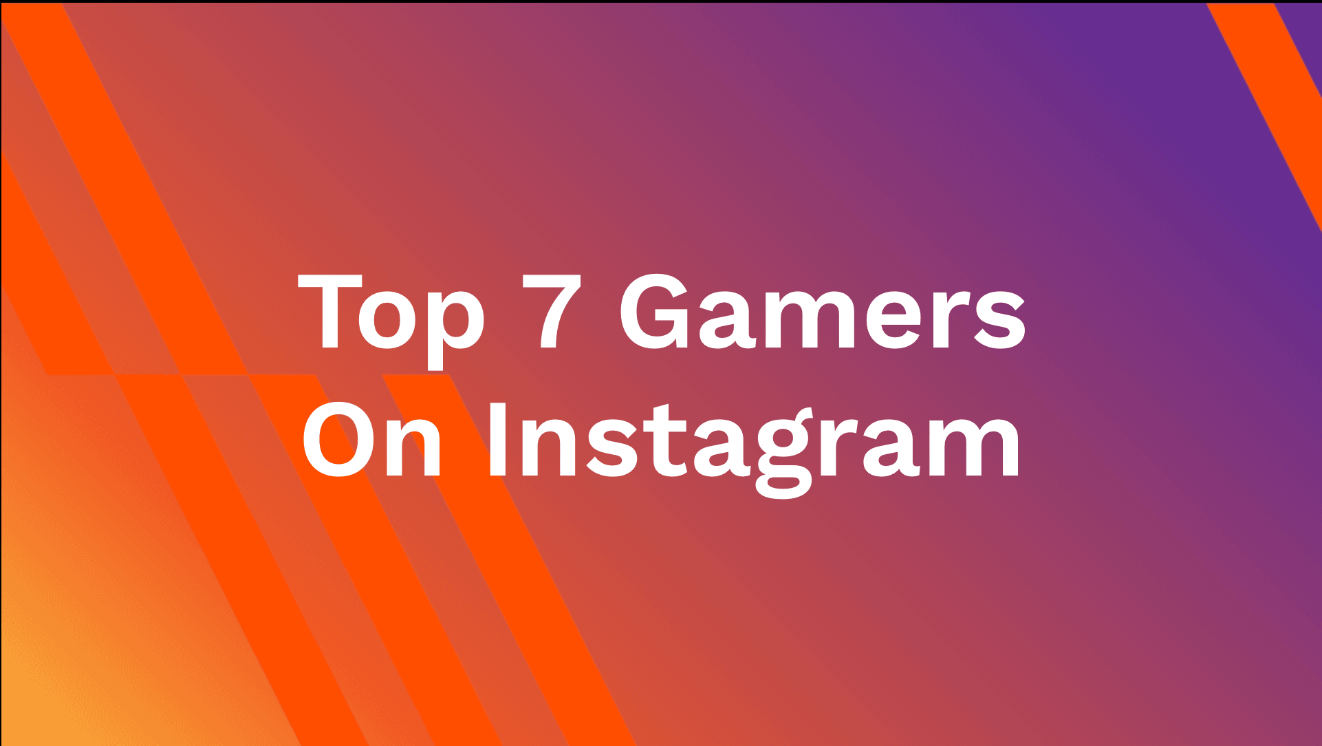 Top 7 Gamers on Instagram