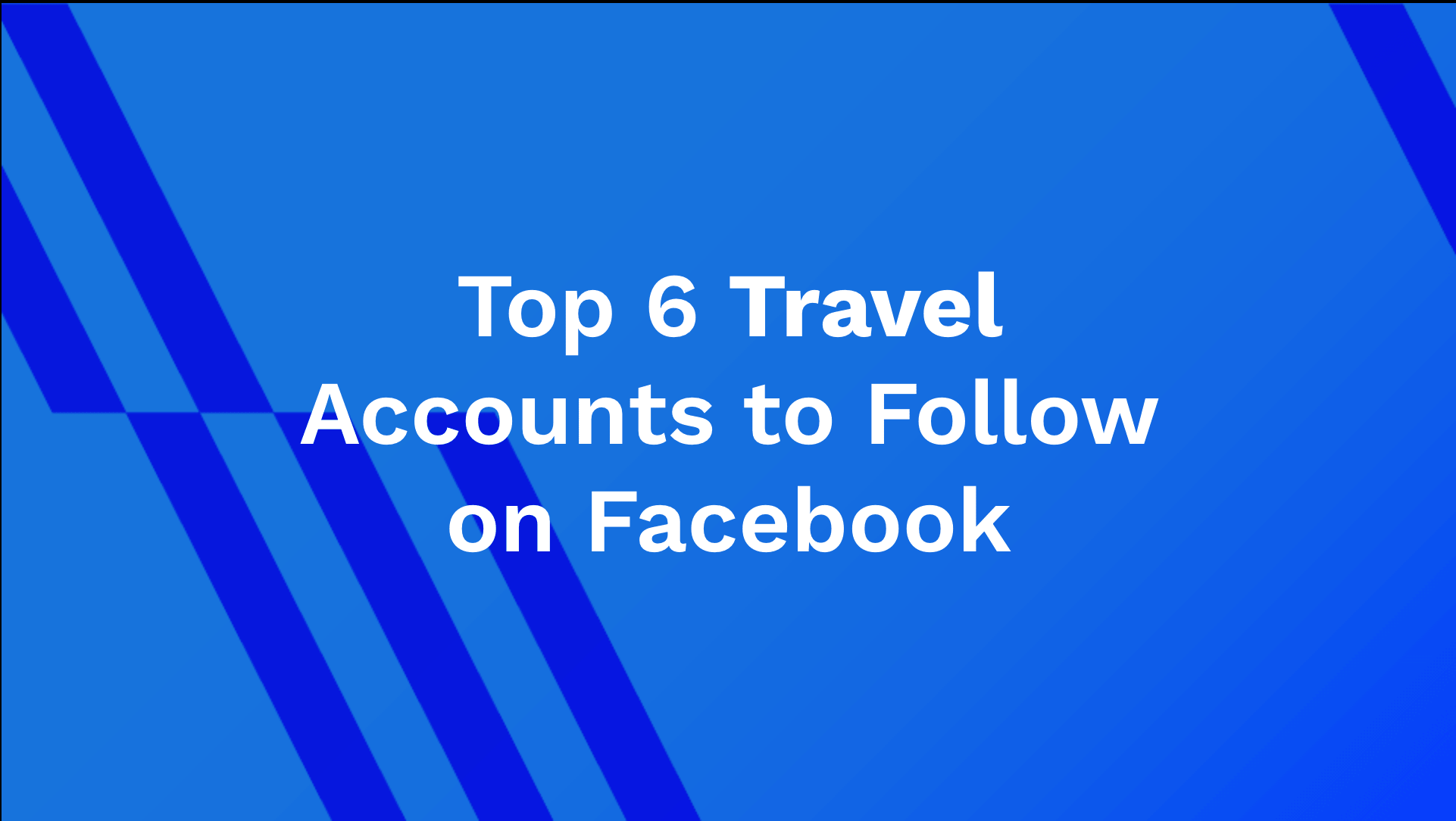 Top 6 Travel Accounts to Follow on Facebook