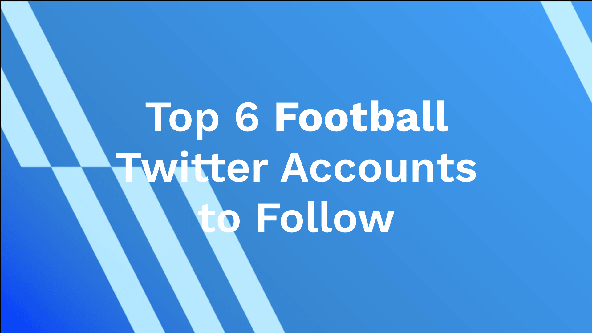 Top 6 Football Twitter Accounts to Follow