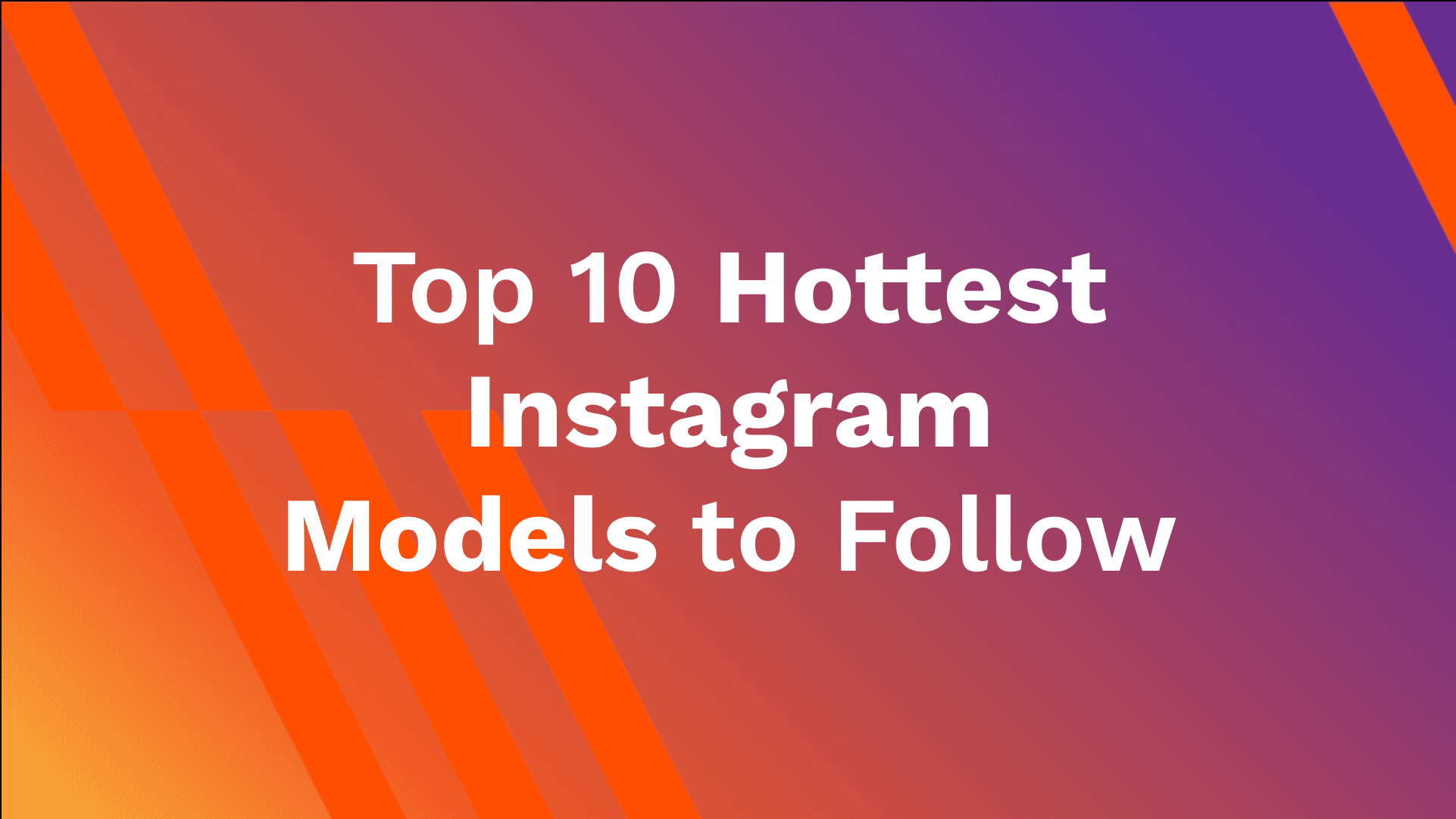 Top 10 Hottest Instagram Models to Follow