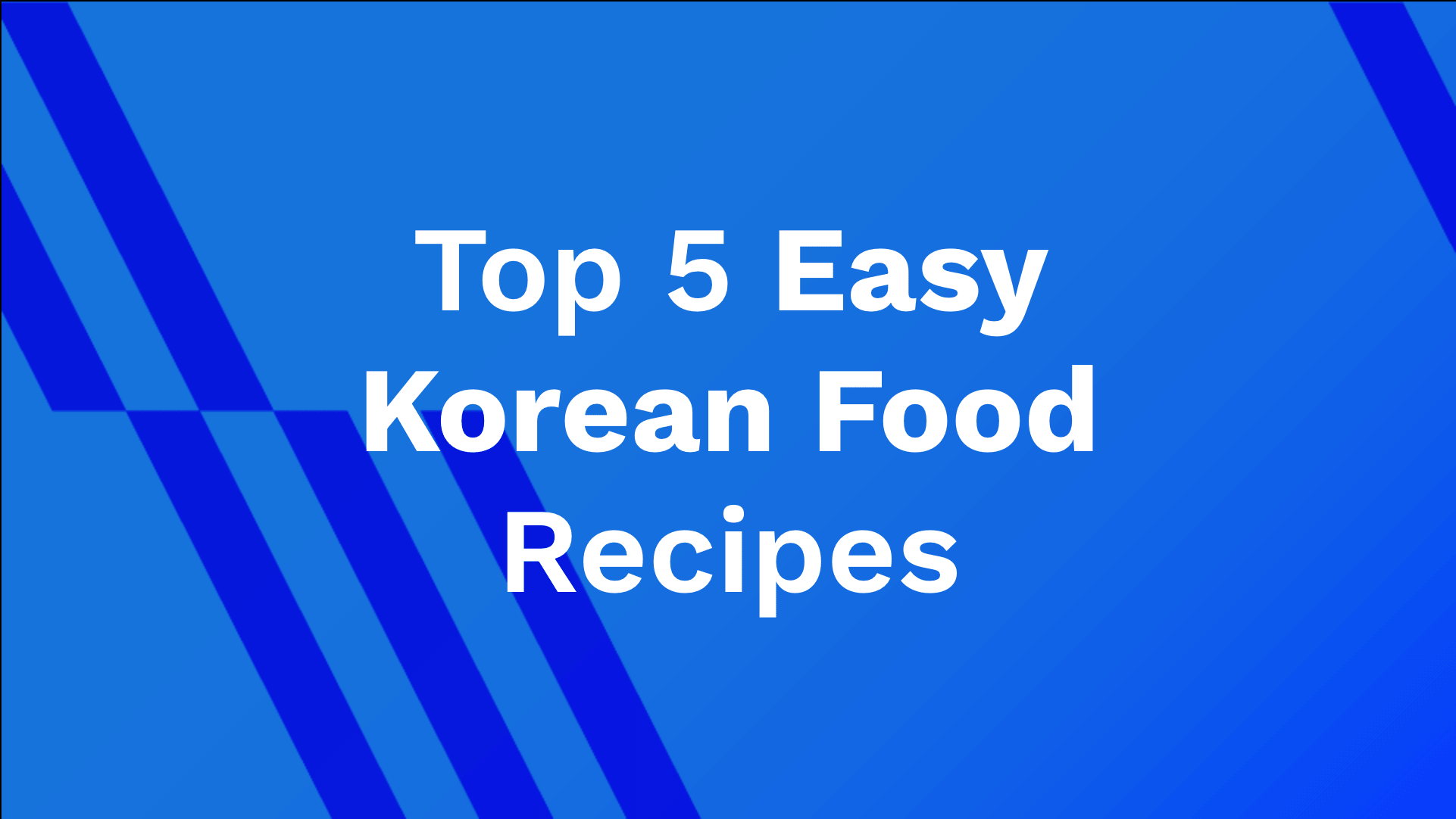 5 Easy Korean Food Recipes