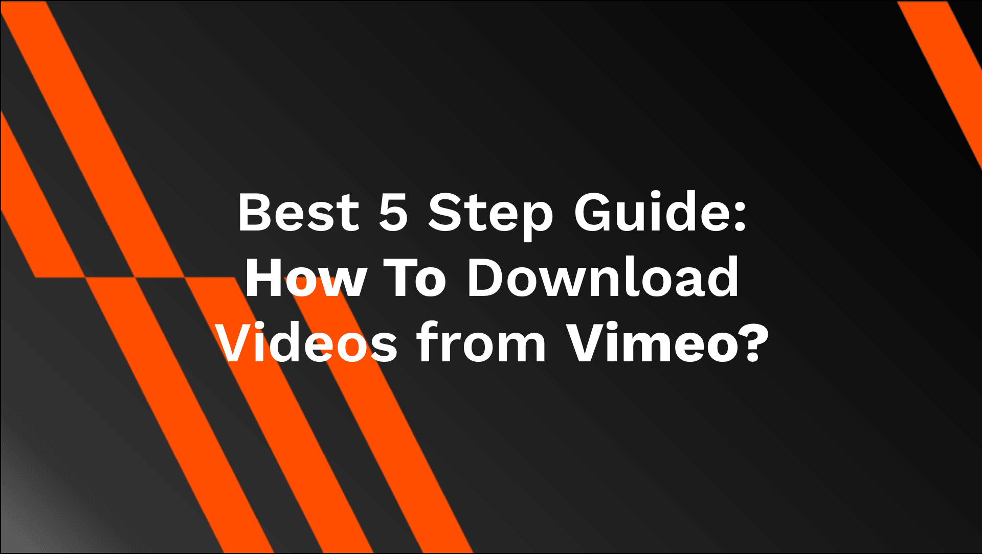 Best 5 Step Guide: How To Download Videos from Vimeo?