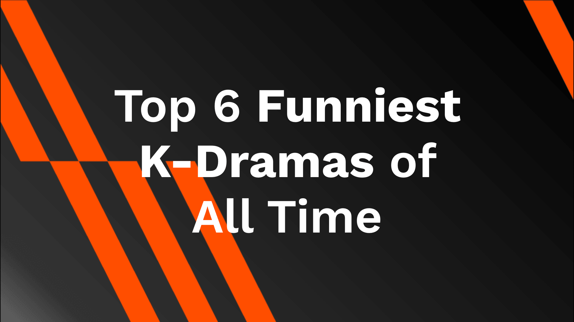 Top 6 Funniest K-Dramas of All Time