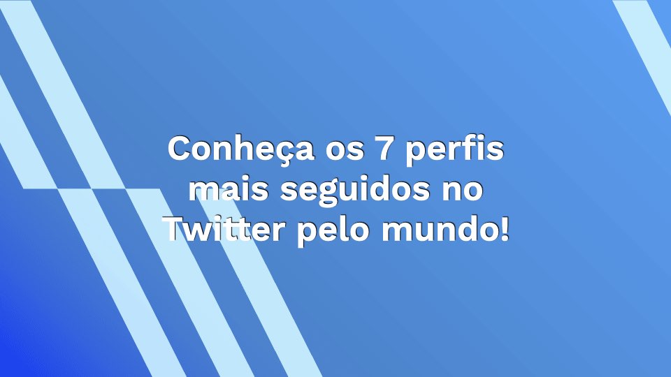 Conheça os 7 perfis mais seguidos no Twitter pelo mundo!