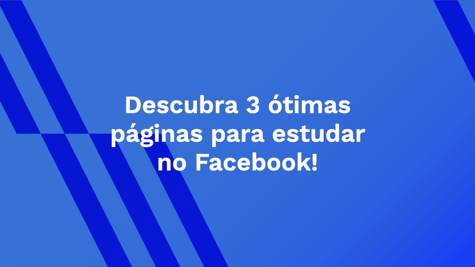 Descubra 3 ótimas páginas para estudar no Facebook!