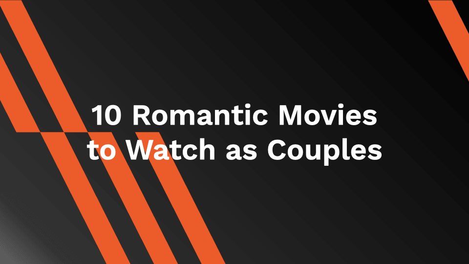 10 Romantic Movies to Watch as Couples