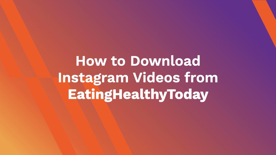 How to Download Instagram Videos from Eating Healthy Today?