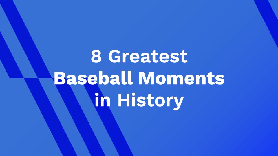 8 Greatest Baseball Moments in History