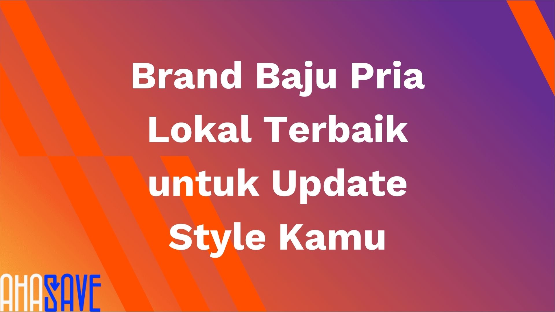 Brand Baju Pria Lokal Terbaik untuk Update Style Kamu