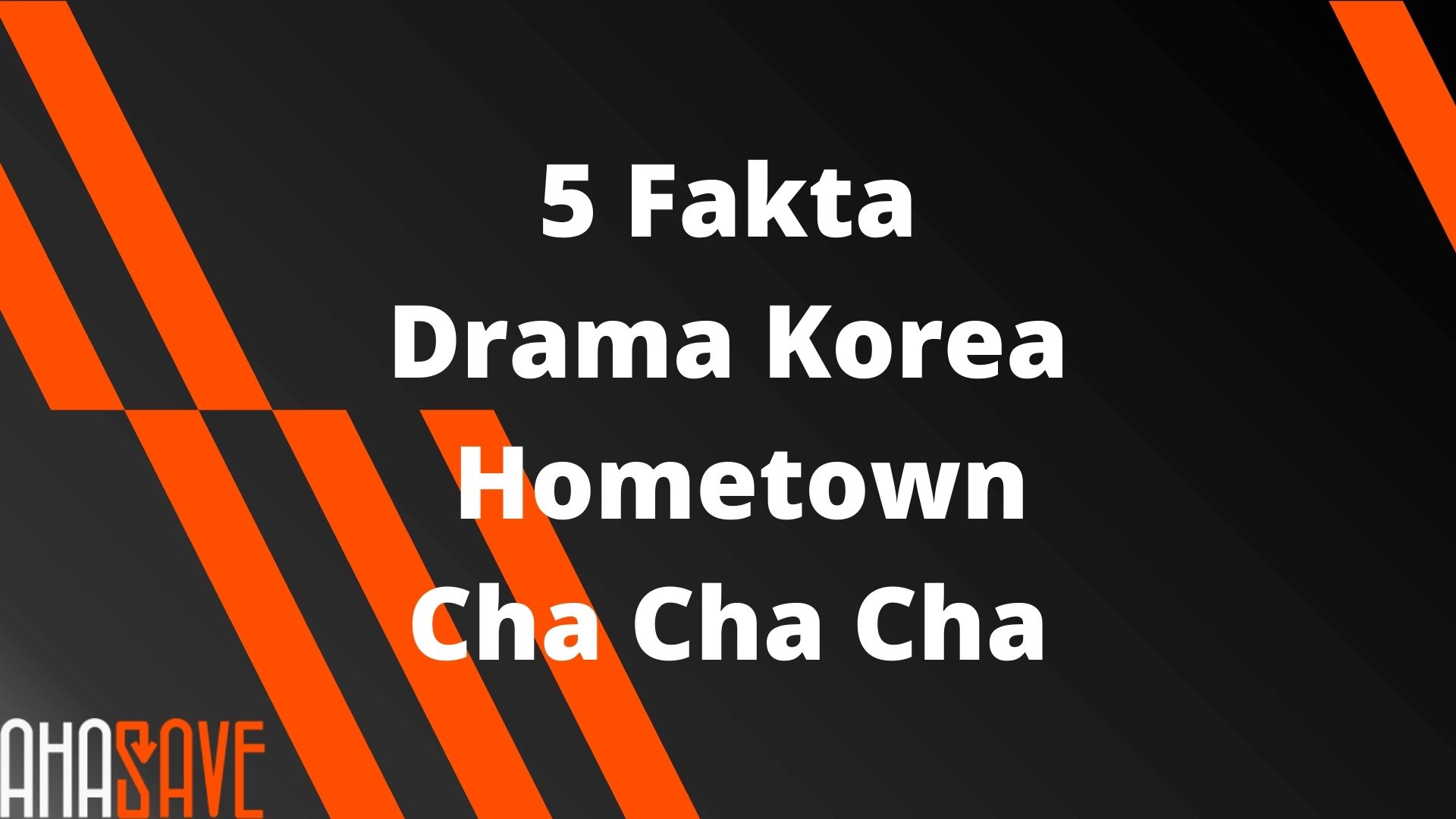 5 Fakta Drama Korea Komedi Romantis Hometown Cha Cha Cha