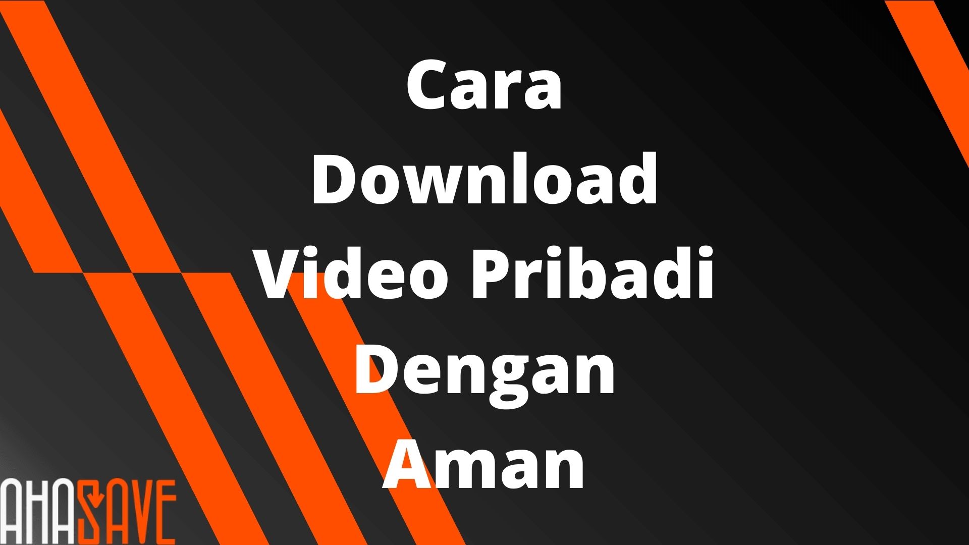 [ALL] Cara download video pribadi dan menyimpan dengan aman