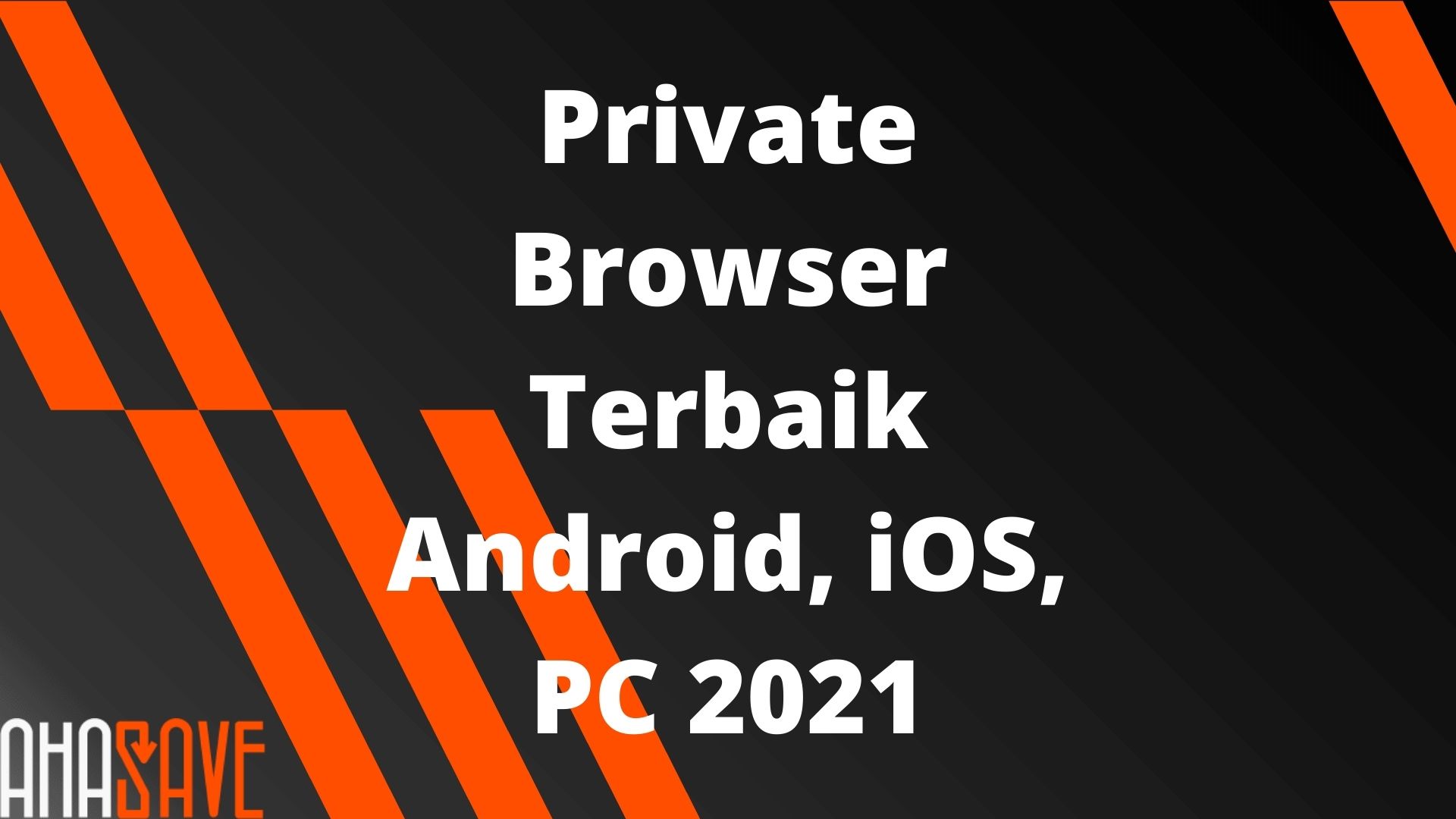 Private Browser Terbaik Android, iOS, dan PC 2021