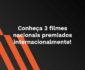 Conheça 3 filmes nacionais premiados internacionalmente!