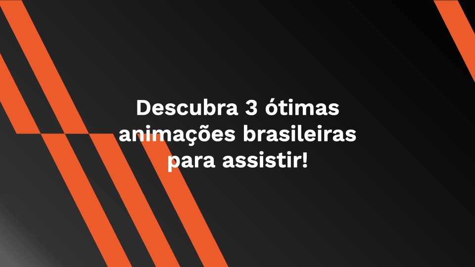 Descubra 3 ótimas animações brasileiras para assistir!