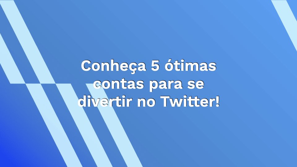 Conheça 5 ótimas contas para se divertir no Twitter!