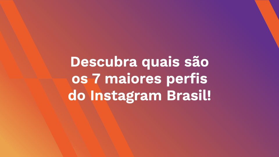 Descubra quais são os 7 maiores perfis do Instagram Brasil!