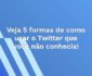 Veja 5 formas de como usar o Twitter que você não conhecia!