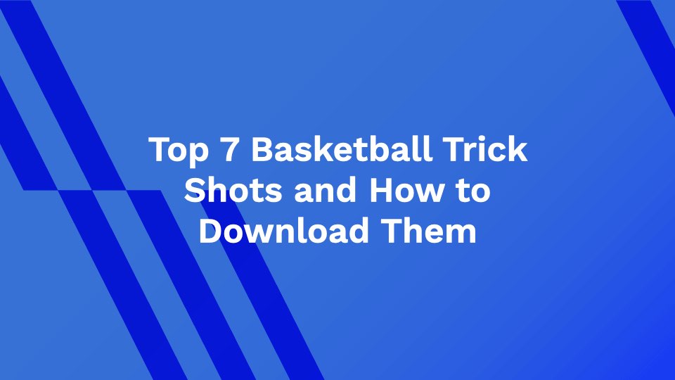 Top 7 Basketball Trick Shots and How to Download Them