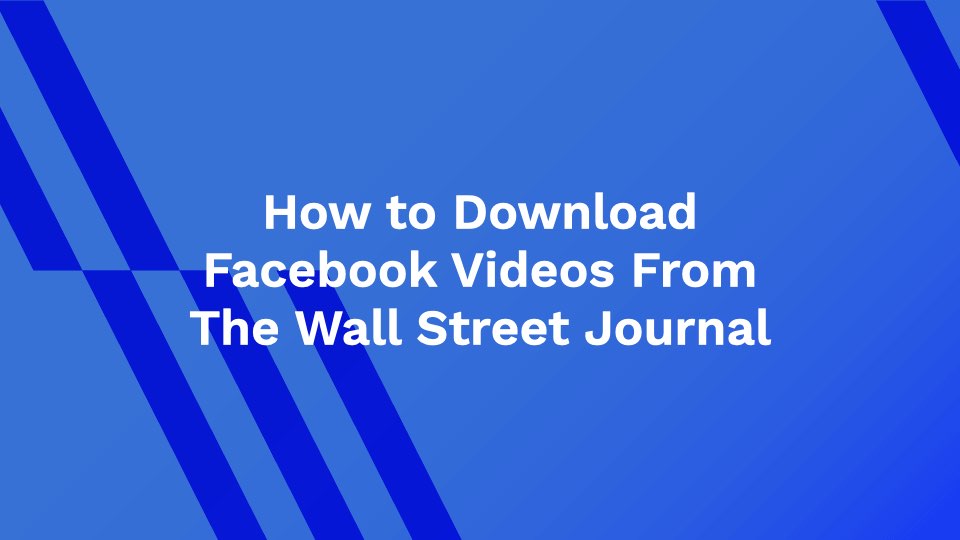 How to Download Facebook Videos From The Wall Street Journal
