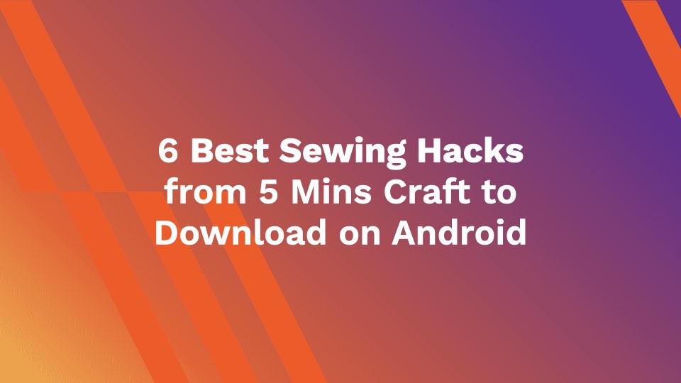 6 Best Sewing Hacks from 5 Mins Craft to Download on Android