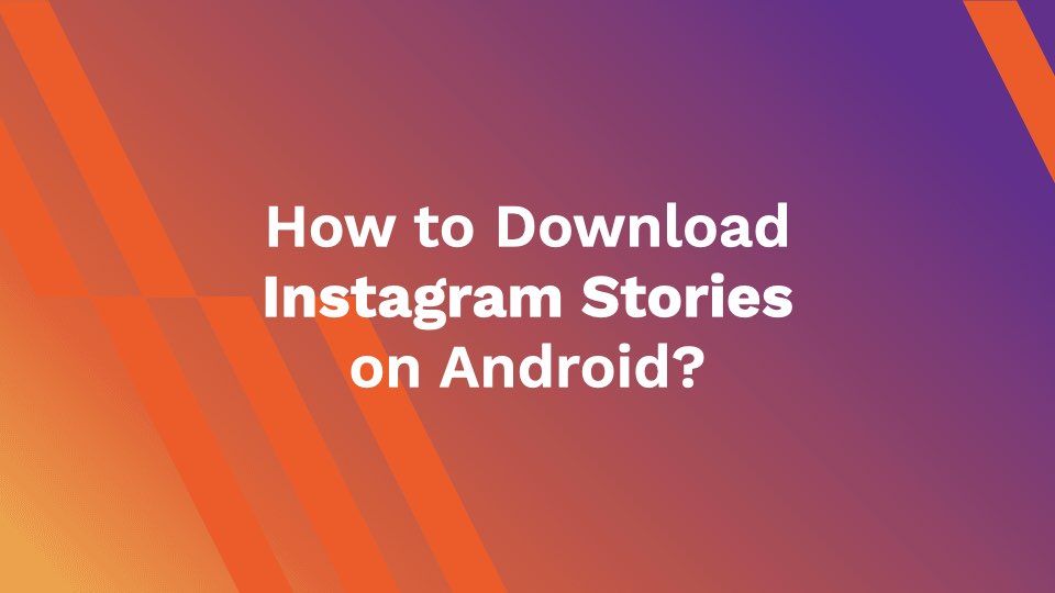 How to Download Instagram Stories on Android?
