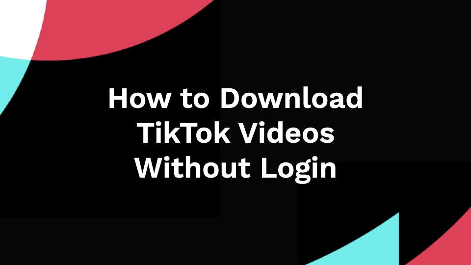 How to Download TikTok Videos Without Login